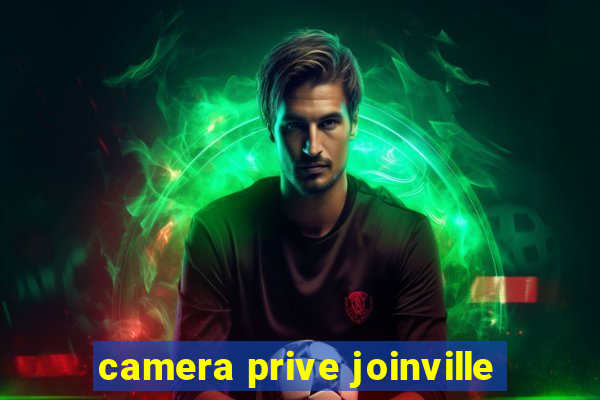 camera prive joinville