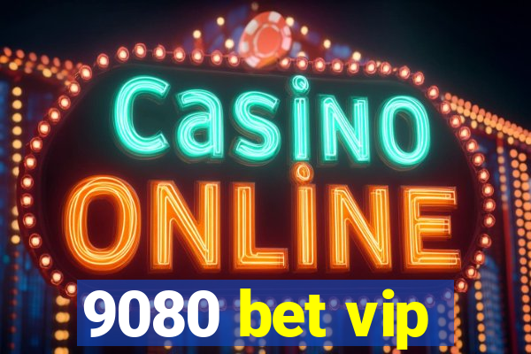 9080 bet vip
