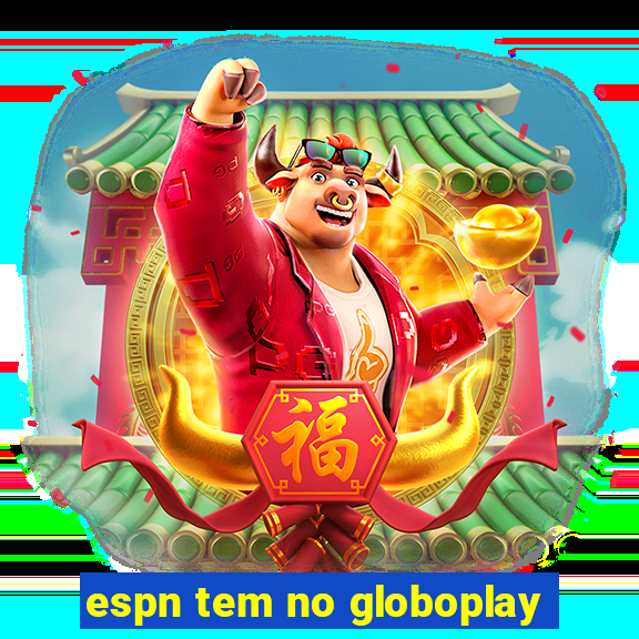 espn tem no globoplay