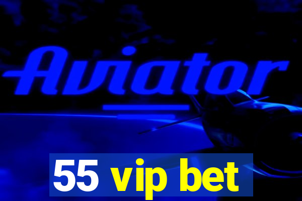 55 vip bet