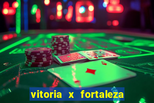 vitoria x fortaleza onde assistir