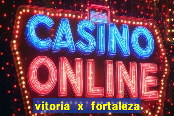 vitoria x fortaleza onde assistir