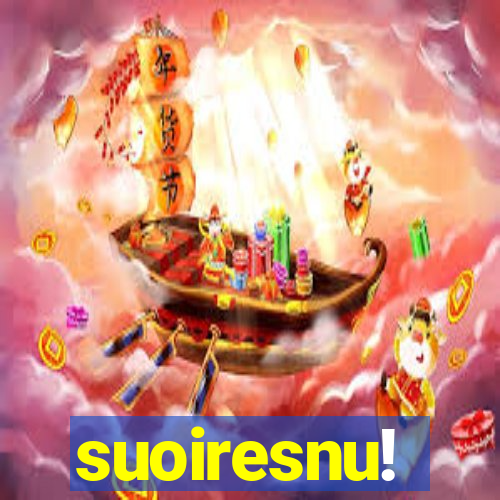 suoiresnu!