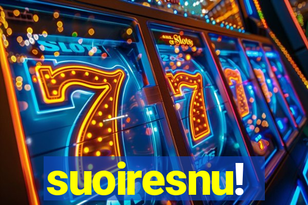 suoiresnu!
