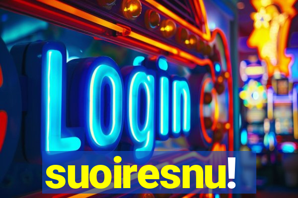 suoiresnu!