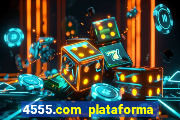 4555.com plataforma de jogos