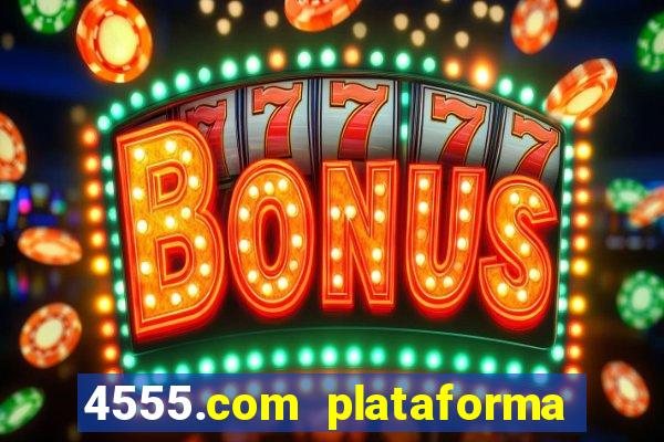 4555.com plataforma de jogos