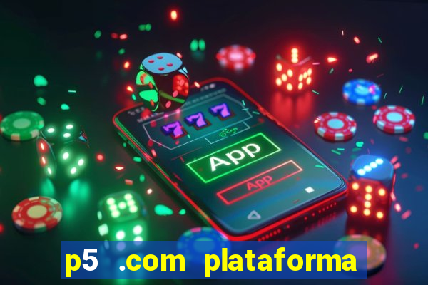 p5 .com plataforma de jogos