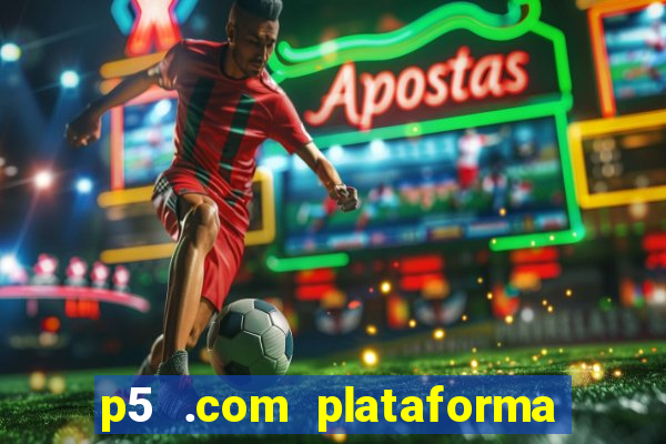 p5 .com plataforma de jogos