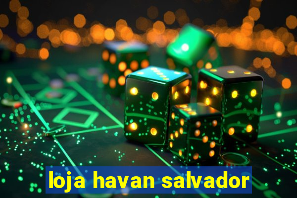 loja havan salvador