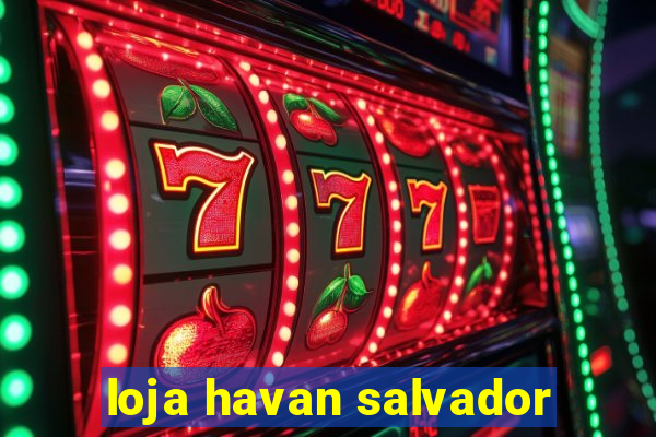 loja havan salvador
