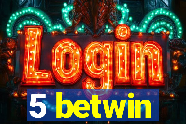 5 betwin