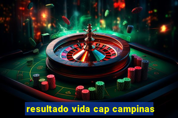 resultado vida cap campinas