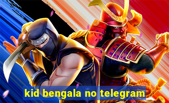 kid bengala no telegram