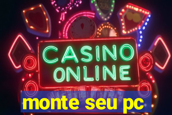 monte seu pc
