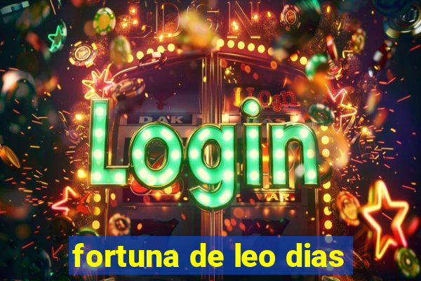 fortuna de leo dias