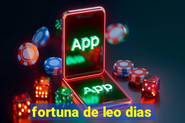 fortuna de leo dias