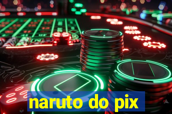 naruto do pix