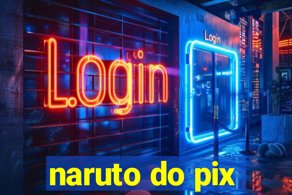naruto do pix