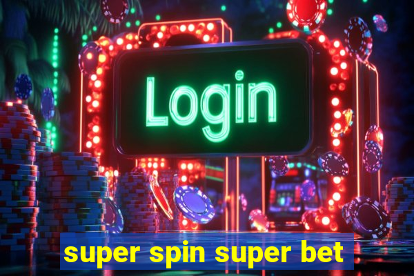 super spin super bet