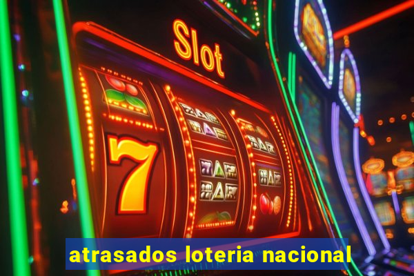 atrasados loteria nacional
