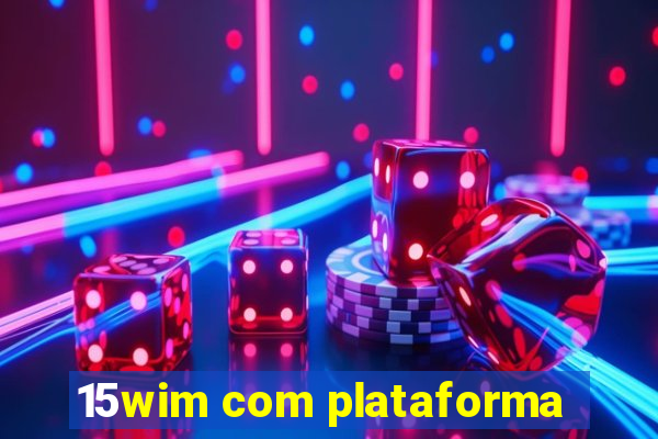 15wim com plataforma