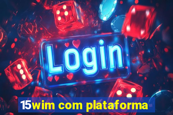 15wim com plataforma