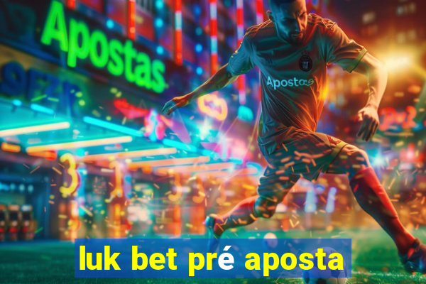 luk bet pré aposta