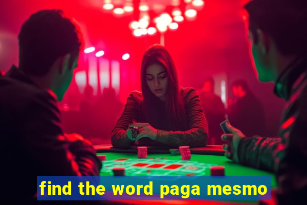 find the word paga mesmo