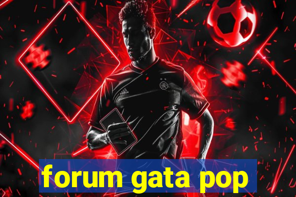 forum gata pop