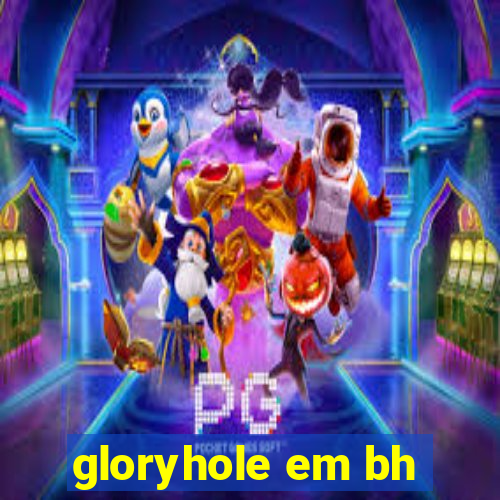 gloryhole em bh