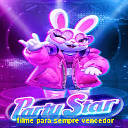 filme para sempre vencedor
