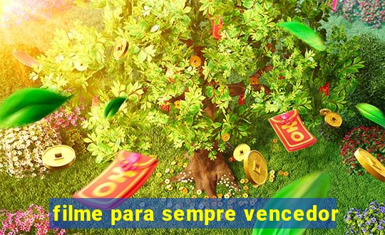 filme para sempre vencedor