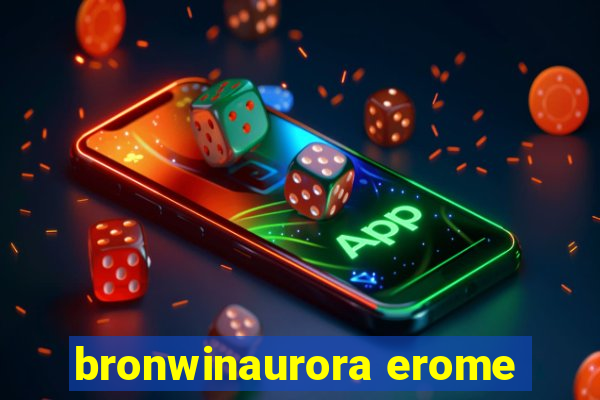 bronwinaurora erome