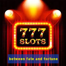 between fate and fortune
