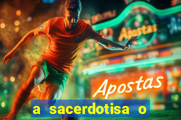 a sacerdotisa o que ele sente por mim