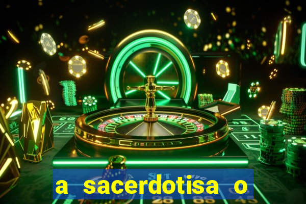 a sacerdotisa o que ele sente por mim
