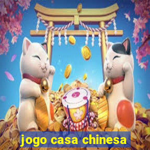 jogo casa chinesa