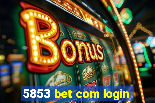 5853 bet com login