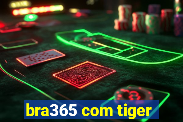 bra365 com tiger