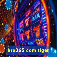 bra365 com tiger