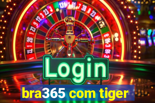 bra365 com tiger