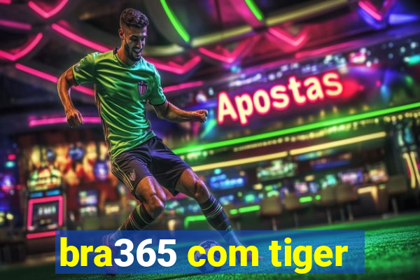 bra365 com tiger