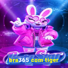 bra365 com tiger