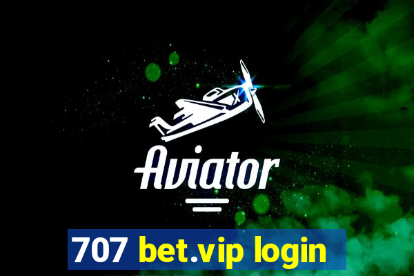 707 bet.vip login