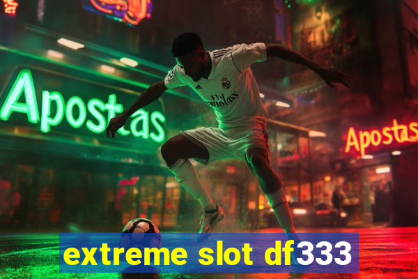 extreme slot df333