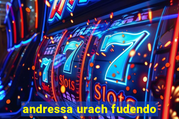andressa urach fudendo
