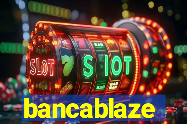 bancablaze