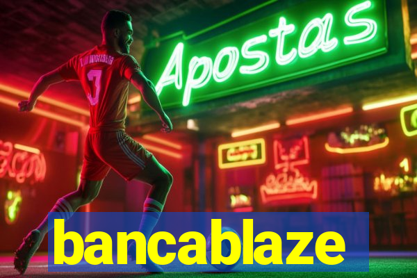 bancablaze