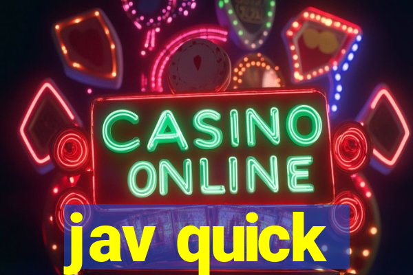 jav quick